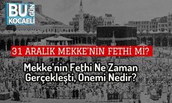 31 Aralık Mekke’nin Fethi mi? Mekke’nin Fethi Ne Zaman Gerçekleşti, Önemi Nedir?