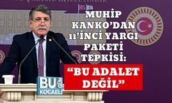 Muhip Kanko’dan 11’inci Yargı Paketi Tepkisi: “Bu Adalet Değil”