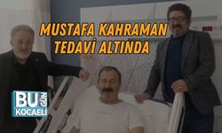 Mustafa Kahraman Tedavi Altında