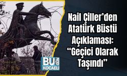 Nail Çiller’den Atatürk Büstü Açıklaması: “Geçici Olarak Taşındı”