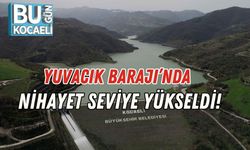 Yuvacık Barajı’nda Nihayet Seviye Yükseldi!