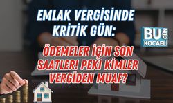 Emlak Vergisinde Kritik Gün: Ödemeler İçin Son Saatler! Peki Kimler Vergiden Muaf?