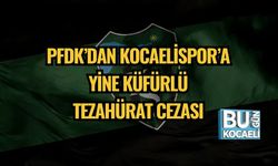 PFDK’dan Kocaelispor’a Yine Küfürlü Tezahürat Cezası