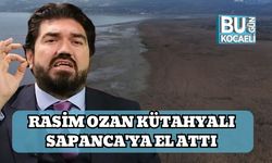 Rasim Ozan Kütahyalı Sapanca'ya El Attı