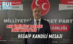 MHP İzmit İlçe Başkanı İlker Kazan’dan Regaip Kandili Mesajı