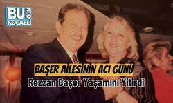 Başer Ailesinin Acı Günü: Rezzan Başer Yaşamını Yitirdi