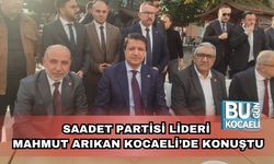Saadet Partisi Lideri Mahmut Arıkan Kocaeli’de Konuştu