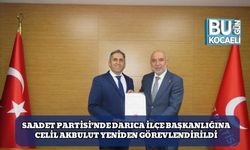 Saadet Partisi’nde Darıca İlçe Başkanlığına Celil Akbulut Yeniden Görevlendirildi