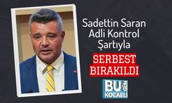Sadettin Saran Adli Kontrol Şartıyla Serbest Bırakıldı