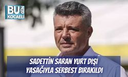 Sadettin Saran Yurt Dışı Yasağıyla Serbest Bırakıldı