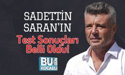 Sadettin Saran'ın Test Sonuçları Belli Oldu!