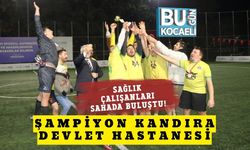 Sağlık Çalışanları Sahada Buluştu! Şampiyon Kandıra Devlet Hastanesi