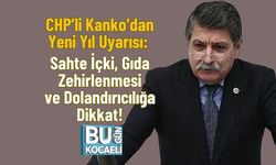 CHP’li Kanko’dan Yeni Yıl Uyarısı: Sahte İçki, Gıda Zehirlenmesi ve Dolandırıcılığa Dikkat!