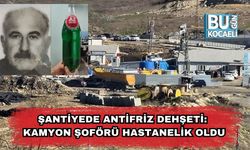 Şantiyede Antifriz Dehşeti: Kamyon Şoförü Hastanelik Oldu