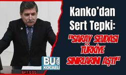 Kanko’dan Sert Tepki: “Saray Sevdası Türkiye Sınırlarını Aştı”