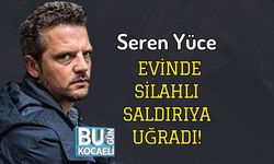 Seren Yüce Evinde Silahlı Saldırıya Uğradı!