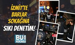 İzmit’te Barlar Sokağına Sıkı Denetim!