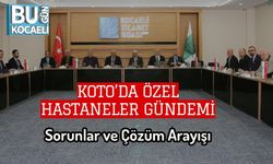 KOTO’da Özel Hastaneler Gündemi: Sorunlar ve Çözüm Arayışı
