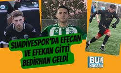 Suadiyespor’da Efecan ve Efekan Gitti, Bedirhan Geldi