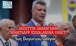 Sadettin Saran’dan WhatsApp İddialarına Yanıt: Suç Duyurusu Geliyor