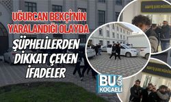 Uğurcan Bekçi’nin Yaralandığı Olayda Şüphelilerden Dikkat Çeken İfadeler