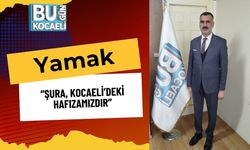 Yamak: “Şura, Kocaeli’deki Hafızamızdır”