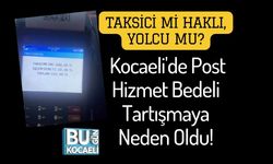 Taksici Mi Haklı, Yolcu Mu? Kocaeli'de Post Hizmet Bedeli Tartışmaya Neden Oldu!