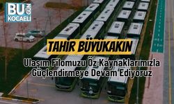 Tahir Büyükakın: Ulaşım Filomuzu Öz Kaynaklarımızla Güçlendirmeye Devam Ediyoruz