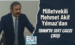 Milletvekili Mehmet Akif Yılmaz’dan TBMM’de Sert Gazze Çıkışı
