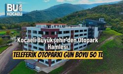 Kocaeli Büyükşehir’den Otopark Hamlesi: Teleferik Otoparkı Gün Boyu 50 TL
