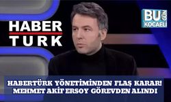 Habertürk  Yönetiminden  Flaş  Karar!  Mehmet Akif Ersoy  Görevden Alındı