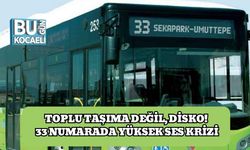 Toplu Taşıma Değil, Disko! 33 Numarada Yüksek Ses Krizi