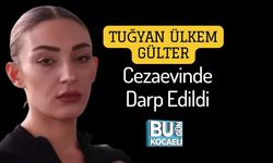 Tuğyan Ülkem Gülter Cezaevinde Darp Edildi