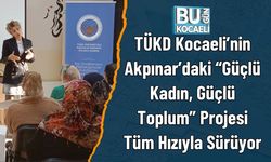 TÜKD Kocaeli’nin Akpınar’daki “Güçlü Kadın, Güçlü Toplum” Projesi Tüm Hızıyla Sürüyor