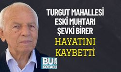Turgut Mahallesi Eski Muhtarı Şevki Birer Hayatını Kaybetti