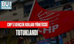 CHP’li Gençlik Kolları Yöneticisi Tutuklandı