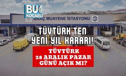 TÜVTÜRK'ten Yeni Yıl Kararı! TÜVTÜRK 28 Aralık Pazar Günü Açık Mı?