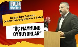 Gebze İlçe Başkanı Orhan'dan Büyükakın'a Salvo: “Üç Maymunu Oynuyorlar”