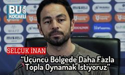 Selçuk İnan: “Üçüncü Bölgede Daha Fazla Topla Oynamak İstiyoruz”