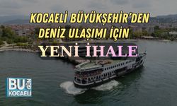 Kocaeli Büyükşehir’den Deniz Ulaşımı İçin Yeni İhale