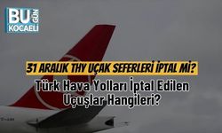 31 Aralık THY Uçak Seferleri İptal mi? Türk Hava Yolları İptal Edilen Uçuşlar Hangileri?