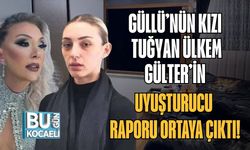 Güllü’nün Kızı Tuğyan Ülkem Gülter’in Uyuşturucu Raporu Ortaya Çıktı!