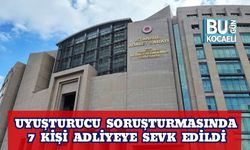 Uyuşturucu Soruşturmasında 7 Kişi Adliyeye Sevk Edildi