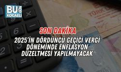 Son Dakika | 2025’in Dördüncü Geçici Vergi Döneminde Enflasyon Düzeltmesi Yapılmayacak