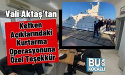 Vali Aktaş’tan Kefken Açıklarındaki Kurtarma Operasyonuna Özel Teşekkür
