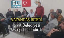 Vatandaş İstedi, İzmit Belediyesi Desteği Hızlandırdı!