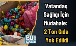 Vatandaş Sağlığı İçin Müdahale: 2 Ton Gıda Yok Edildi
