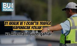 31 Aralık ve 1 Ocak'ta Trafiğe Kapanacak Yollar ve Alternatif Güzergahlar