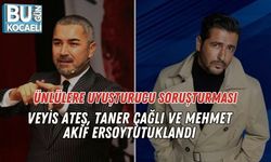Ünlülere Uyuşturucu Soruşturması: Veyis Ateş, Taner Çağlı ve Mehmet Akif Ersoy Tutuklandı