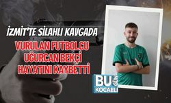 İzmit’te Silahlı Kavgada Vurulan Futbolcu Uğurcan Bekçi Hayatını Kaybetti